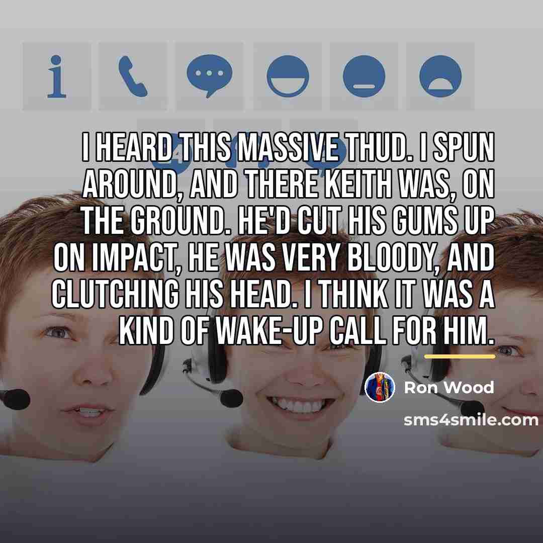 “I heard this massive thud. I spun around, and there…” quote by Ron Wood