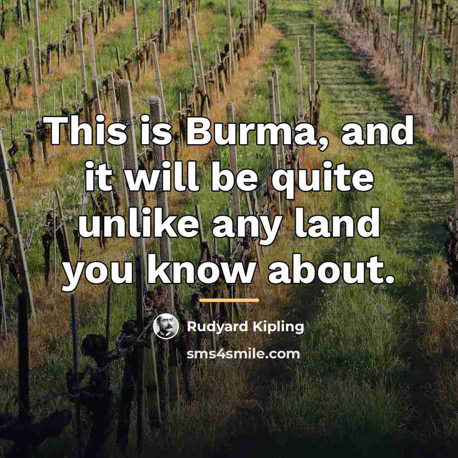 “This is Burma, and it will be quite unlike any…” quote by Rudyard Kipling