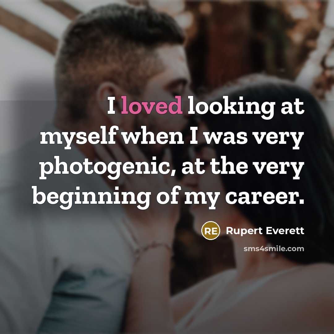 “I loved looking at myself when I was very photogenic,…” quote by Rupert Everett