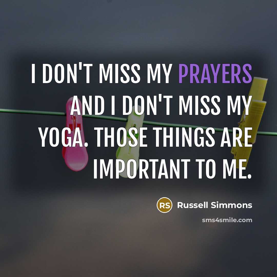 “I don't miss my prayers and I don't miss my…” quote by Russell Simmons