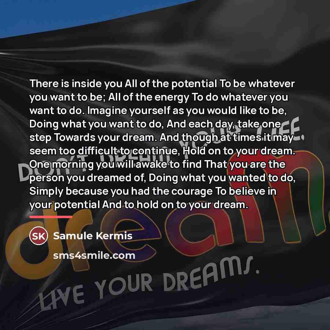 “There is inside you All of the potential To be…” quote by Samule Kermis