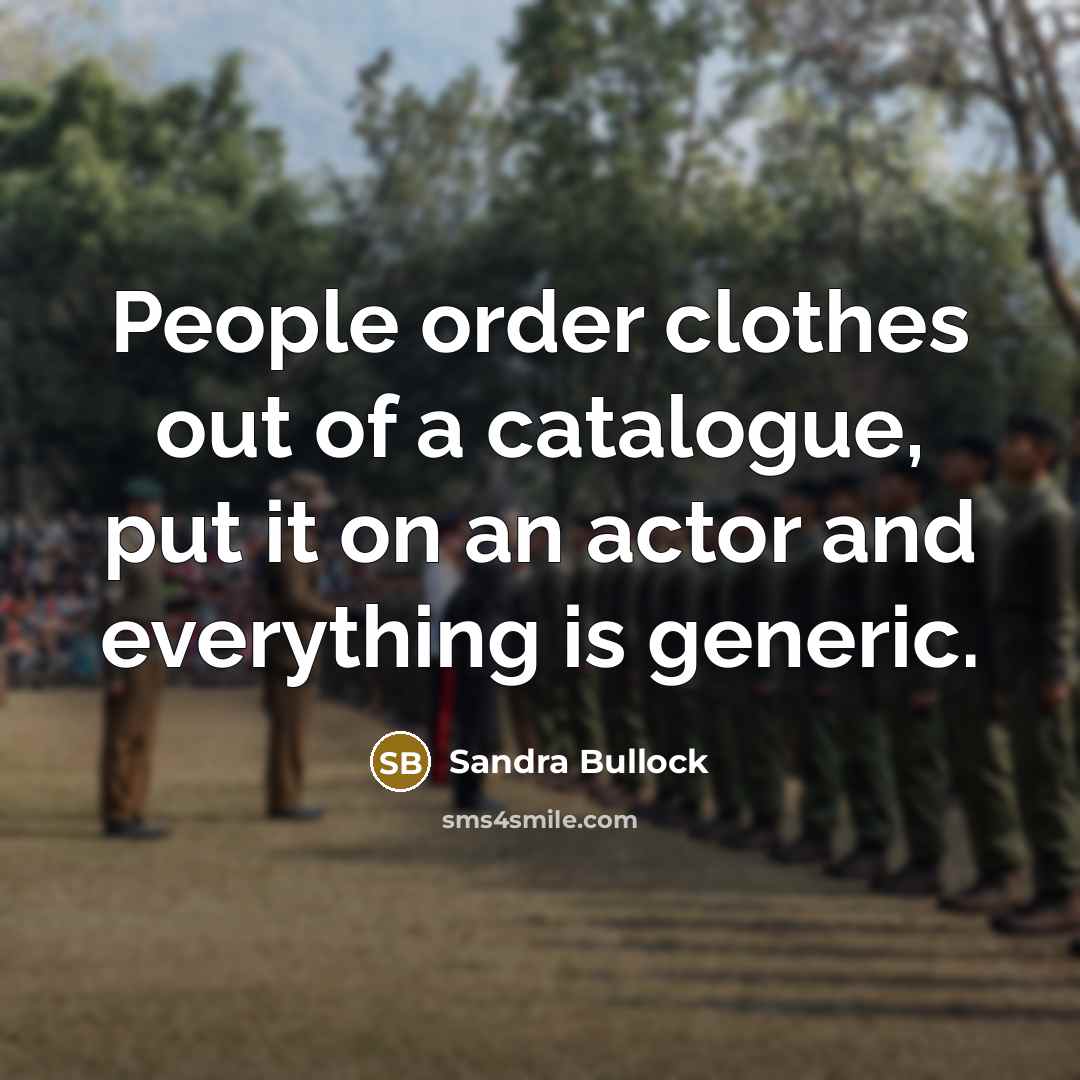 “People order clothes out of a catalogue, put it on…” quote by Sandra Bullock