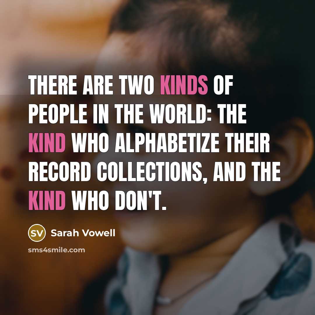 “There are two kinds of people in the world: the…” quote by Sarah Vowell