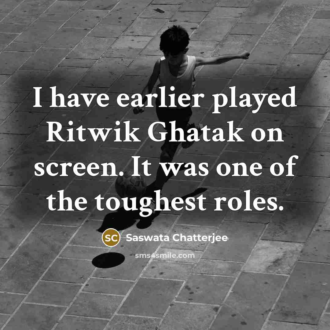 “I have earlier played Ritwik Ghatak on screen. It was…” quote by Saswata Chatterjee