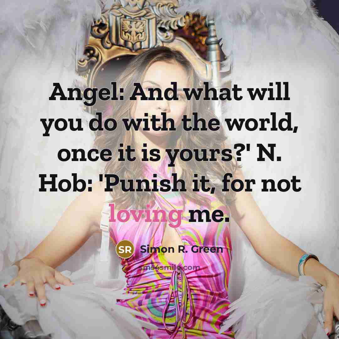 “Angel: And what will you do with the world, once…” quote by Simon R. Green