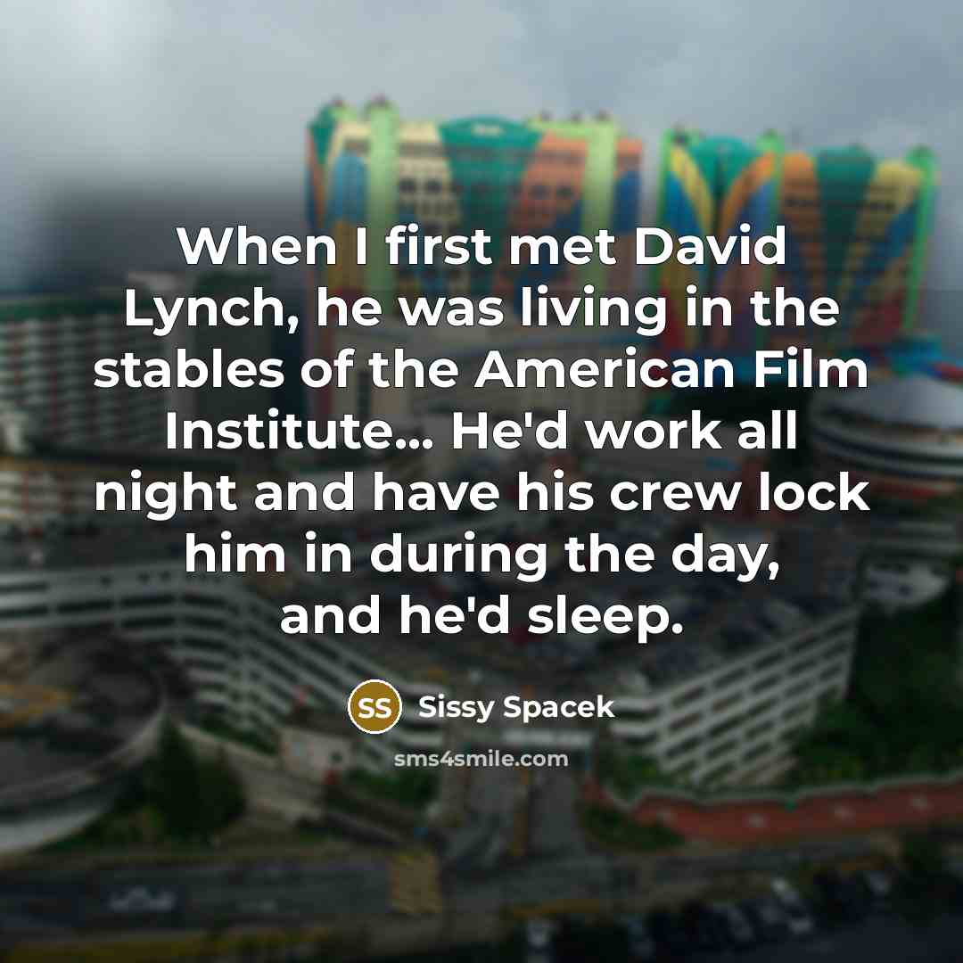 “When I first met David Lynch, he was living in…” quote by Sissy Spacek