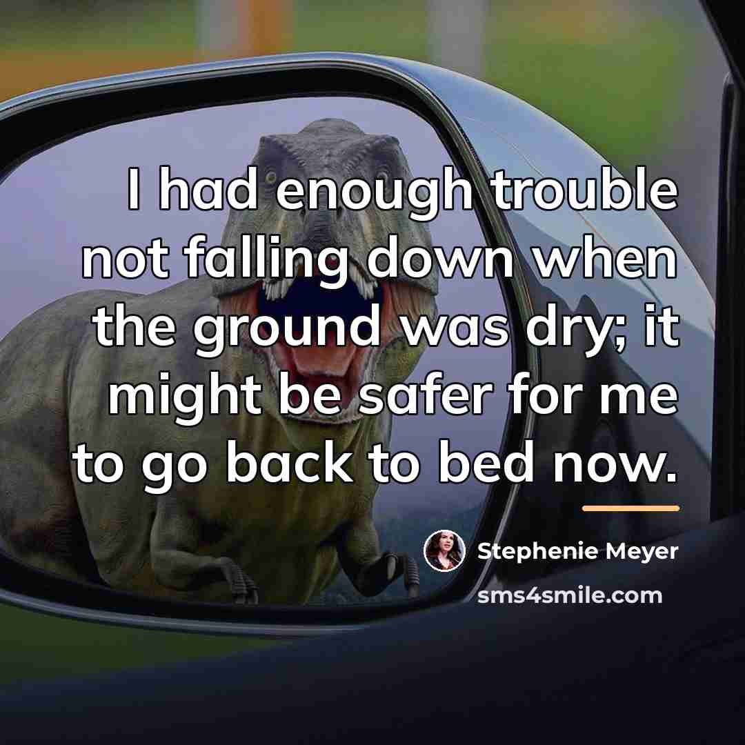 “I had enough trouble not falling down when the ground…” quote by Stephenie Meyer