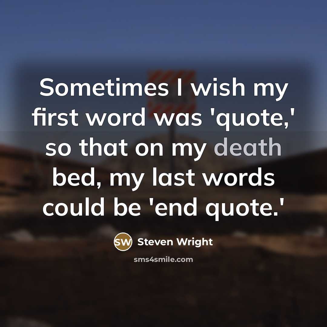“Sometimes I wish my first word was 'quote,' so that…” quote by Steven Wright