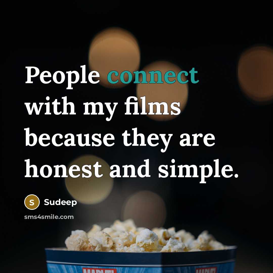 “People connect with my films because they are honest and…” quote by Sudeep