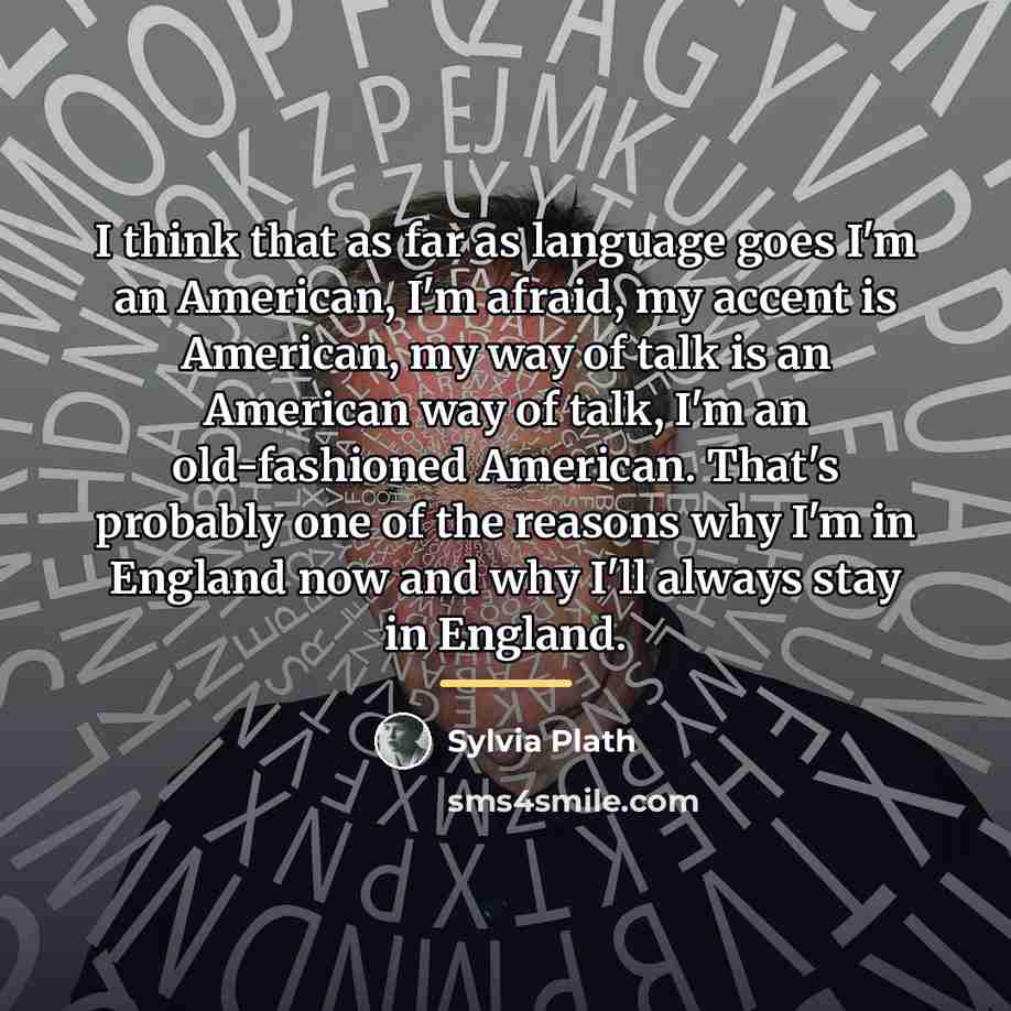 “I think that as far as language goes I'm an…” quote by Sylvia Plath