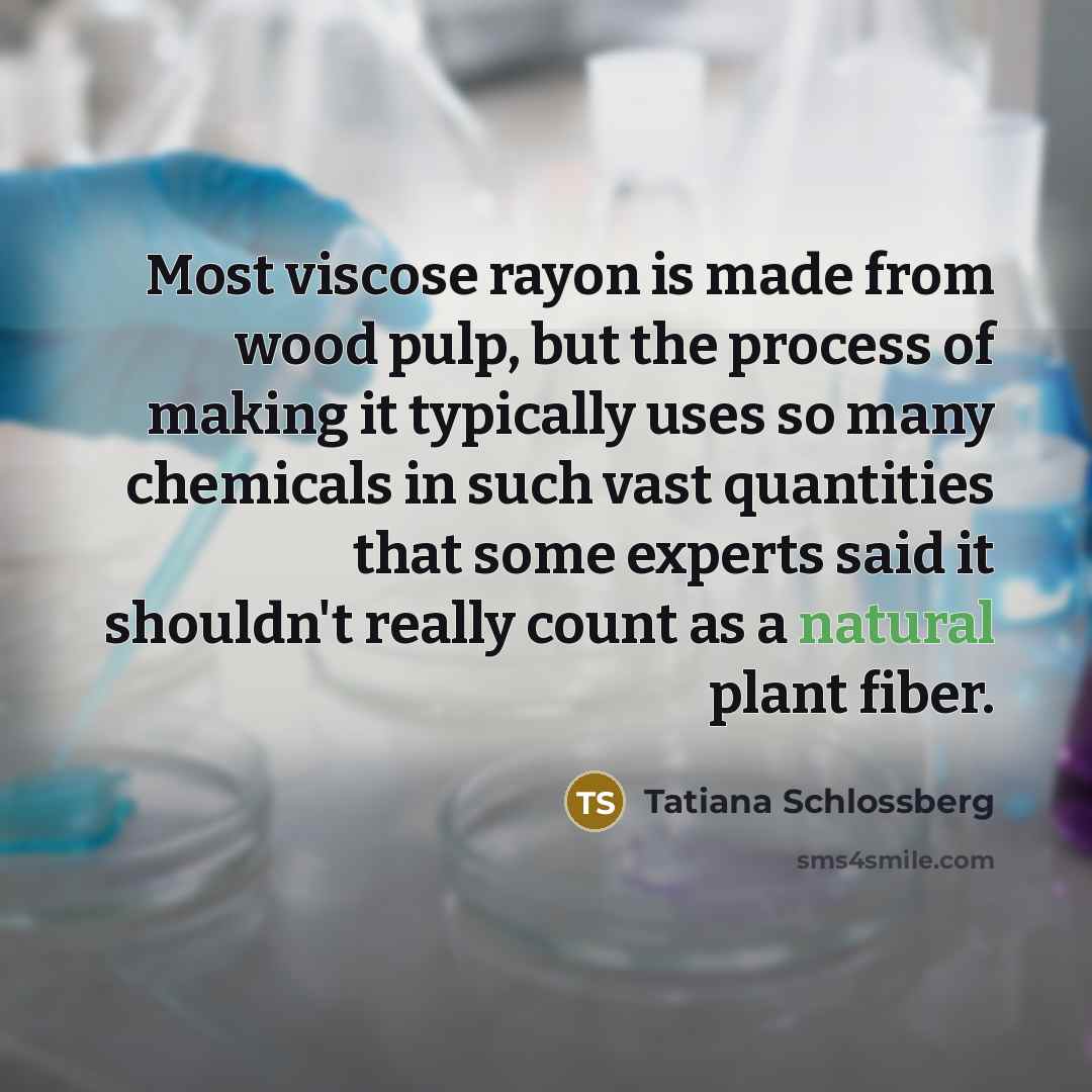 “Most viscose rayon is made from wood pulp, but the…” quote by Tatiana Schlossberg