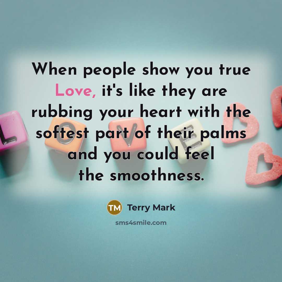 “When people show you true Love, it's like they are…” quote by Terry Mark