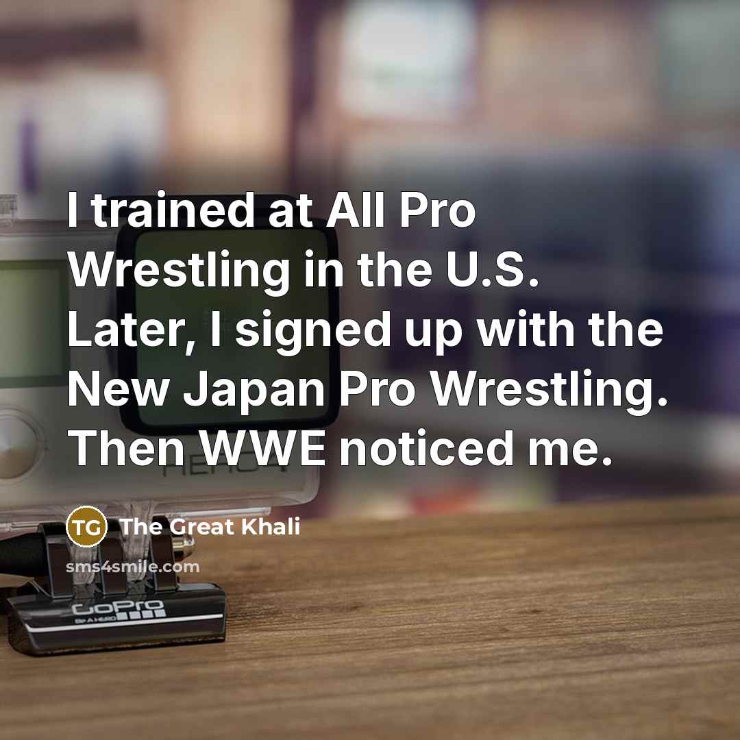 “I trained at All Pro Wrestling in the U.S. Later,…” quote by The Great Khali