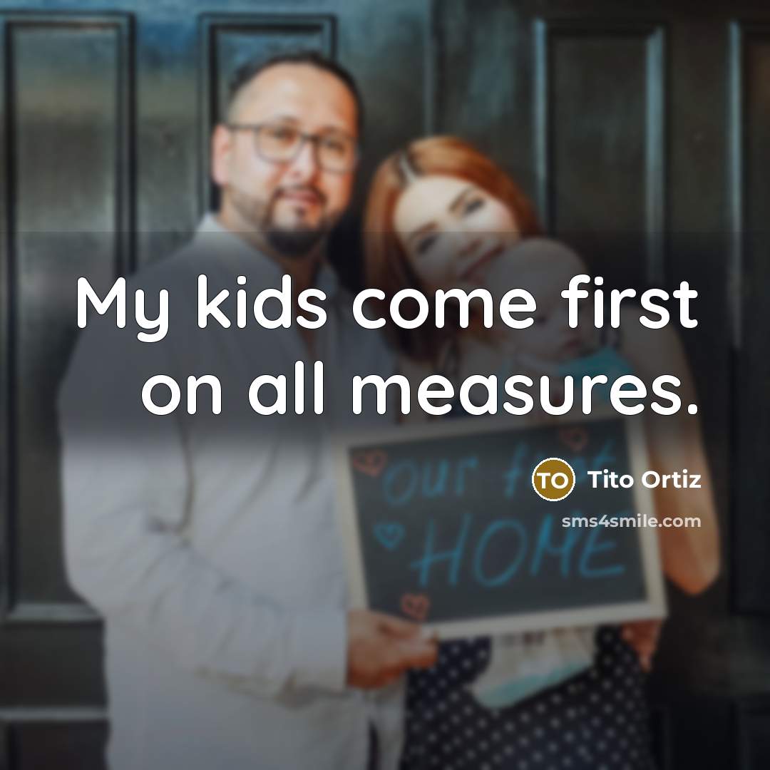 “My kids come first on all measures.…” quote by Tito Ortiz