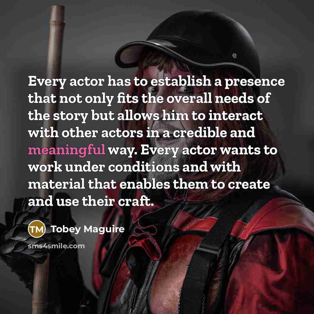 “Every actor has to establish a presence that not only…” quote by Tobey Maguire
