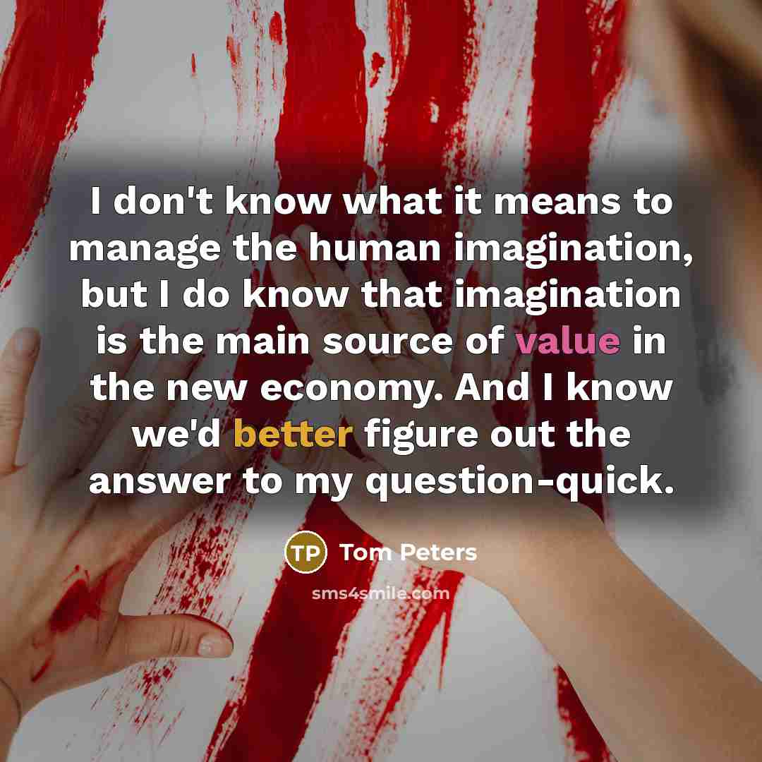 “I don't know what it means to manage the human…” quote by Tom Peters