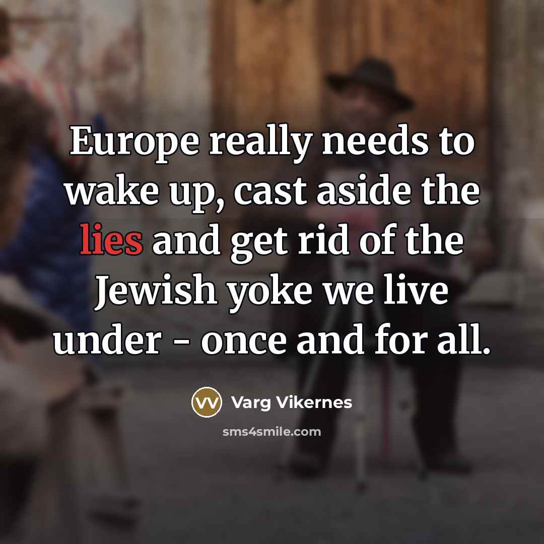 “Europe really needs to wake up, cast aside the lies…” quote by Varg Vikernes