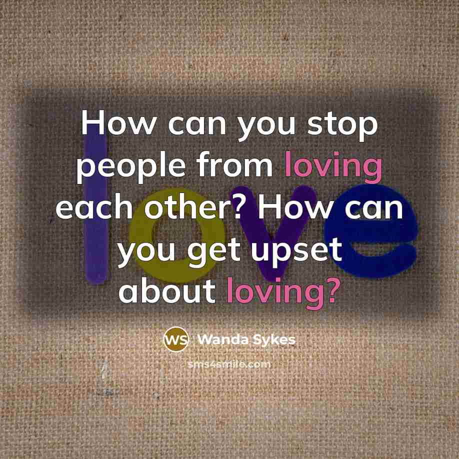 “How can you stop people from loving each other? How…” quote by Wanda Sykes