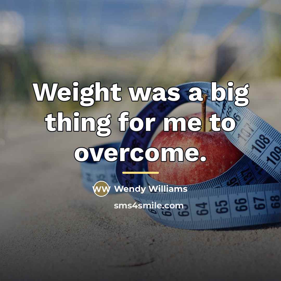 “Weight was a big thing for me to overcome.…” quote by Wendy Williams