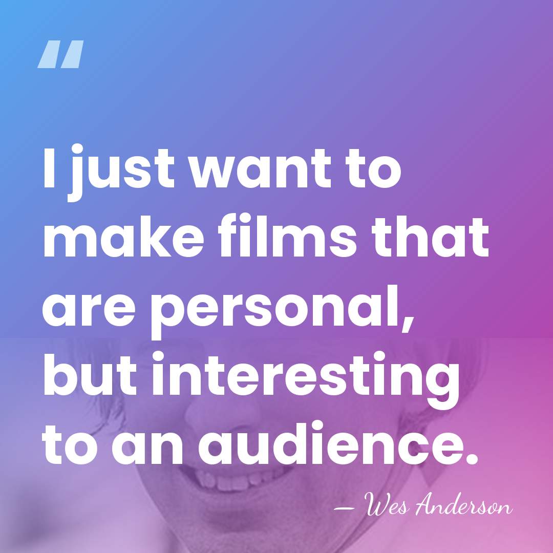 I just want to make films that are personal, but interesting to&hellip; - Wes Anderson