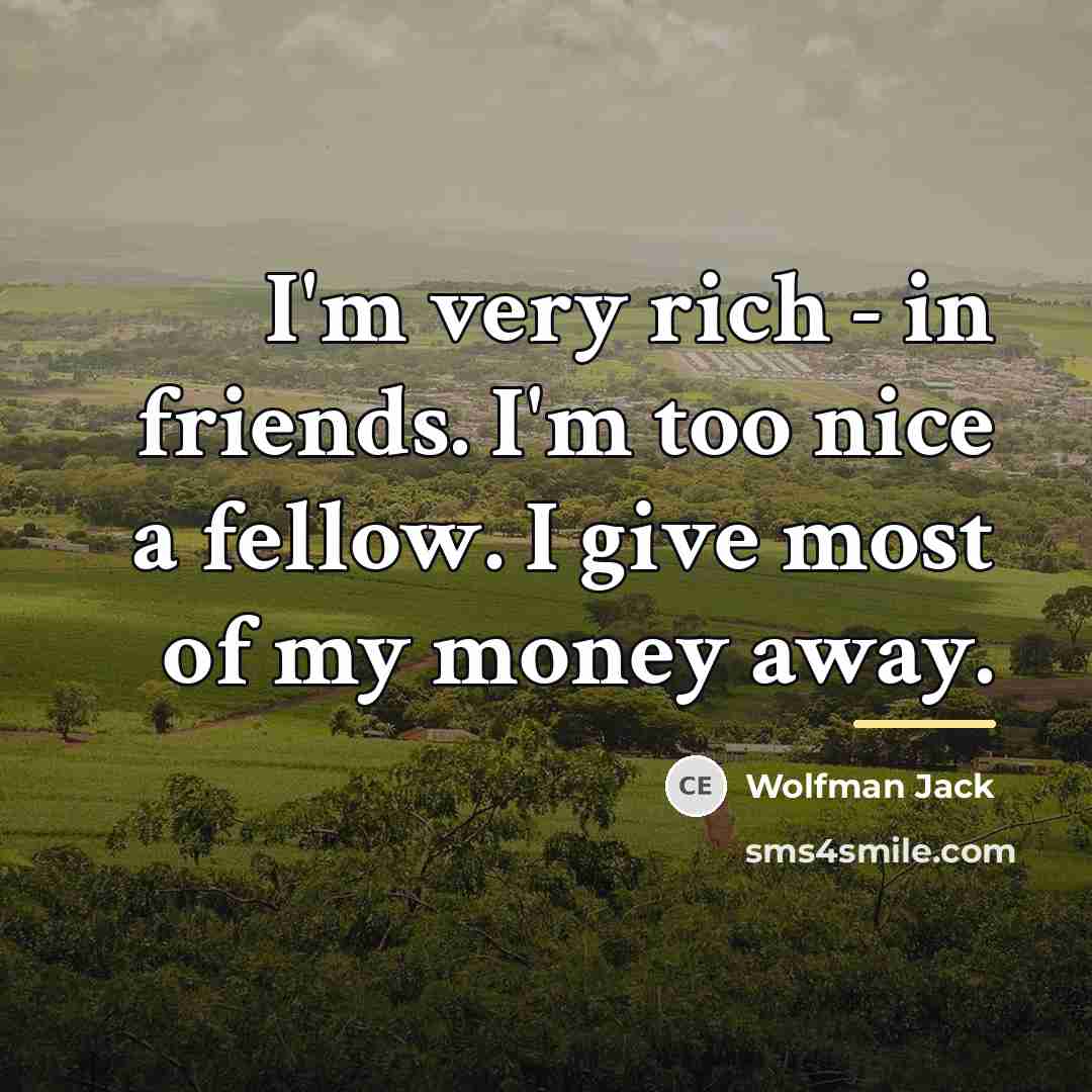 “I'm very rich - in friends. I'm too nice a…” quote by Wolfman Jack
