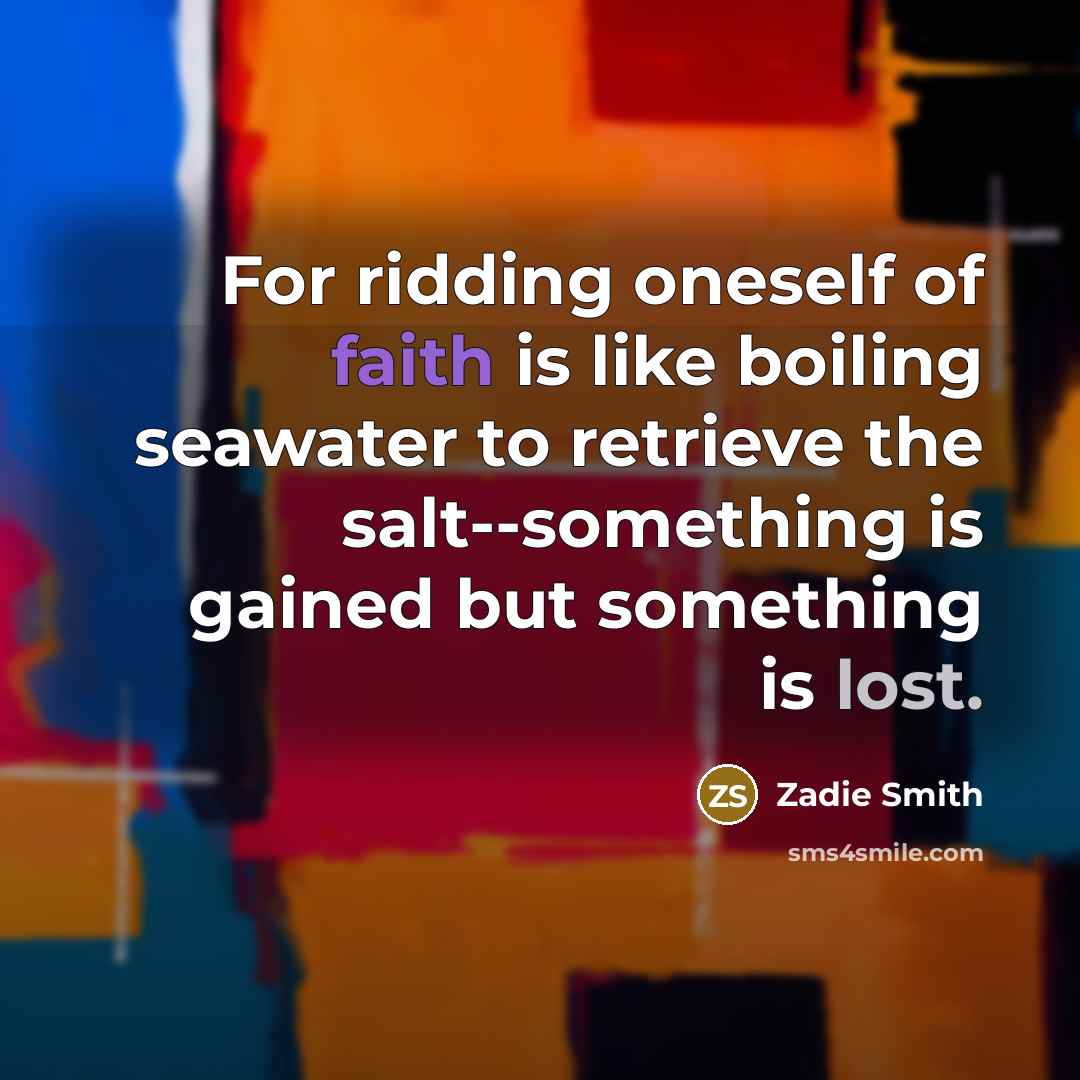 “For ridding oneself of faith is like boiling seawater to…” quote by Zadie Smith