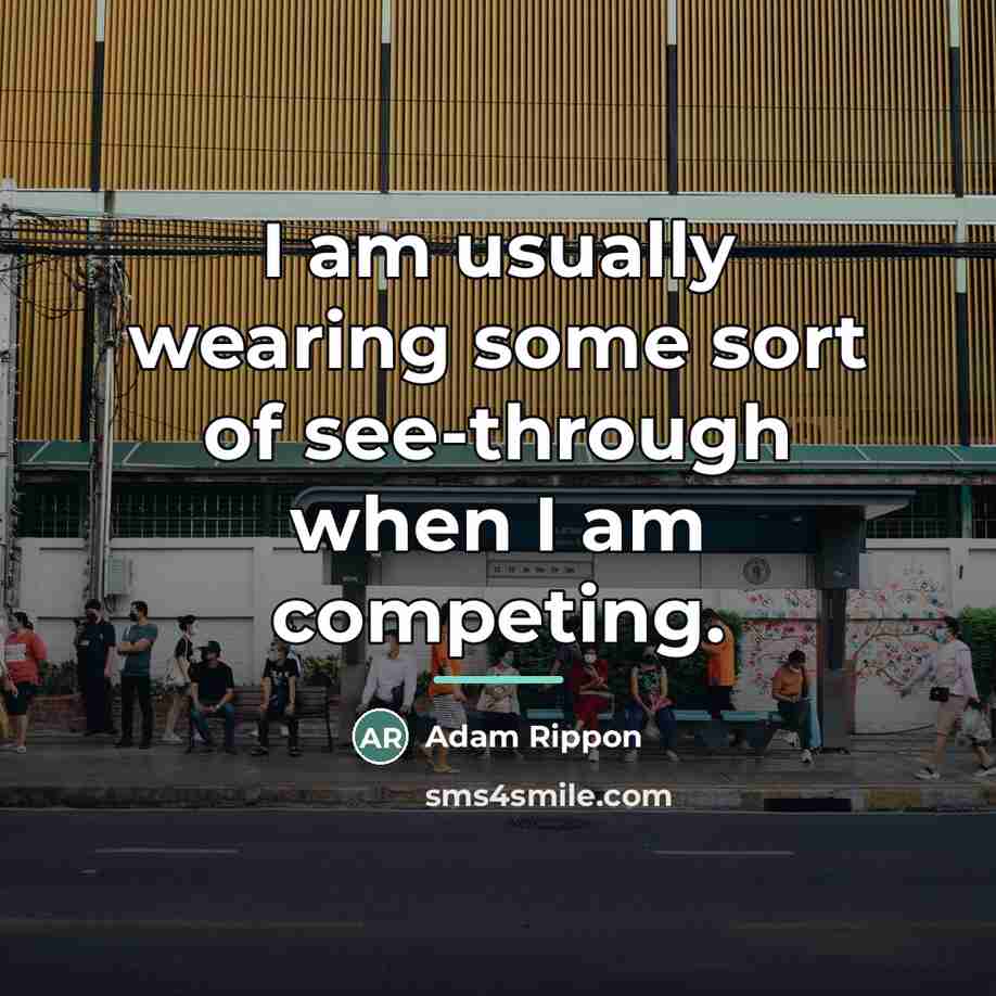 “I am usually wearing some sort of see-through when I…” quote by Adam Rippon
