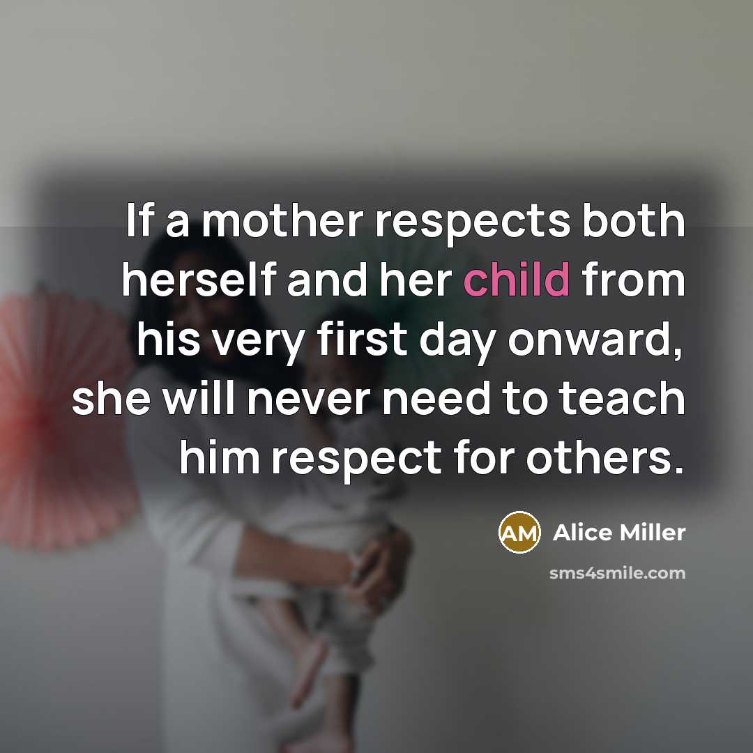 “If a mother respects both herself and her child from…” quote by Alice Miller