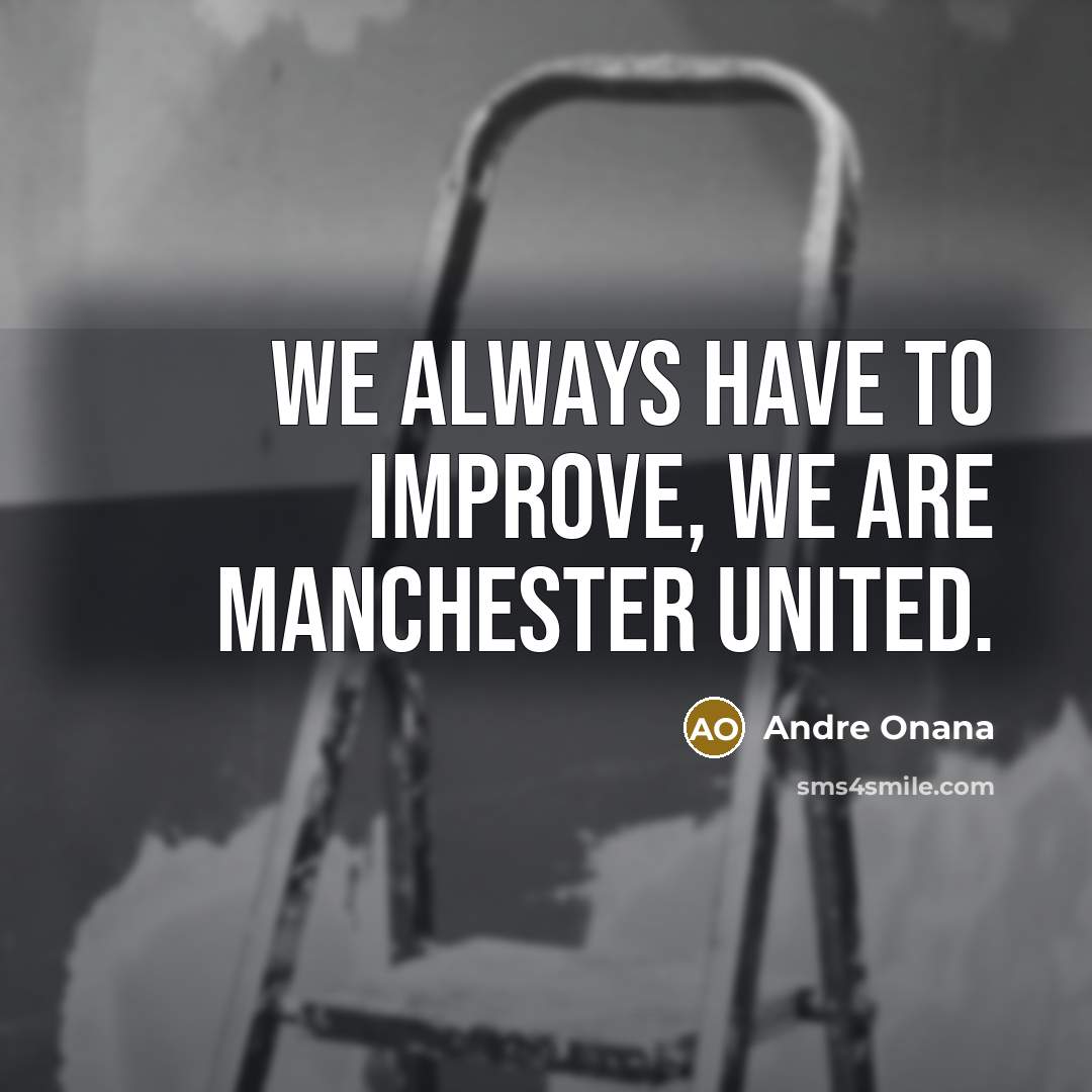 “We always have to improve, we are Manchester United.…” quote by Andre Onana