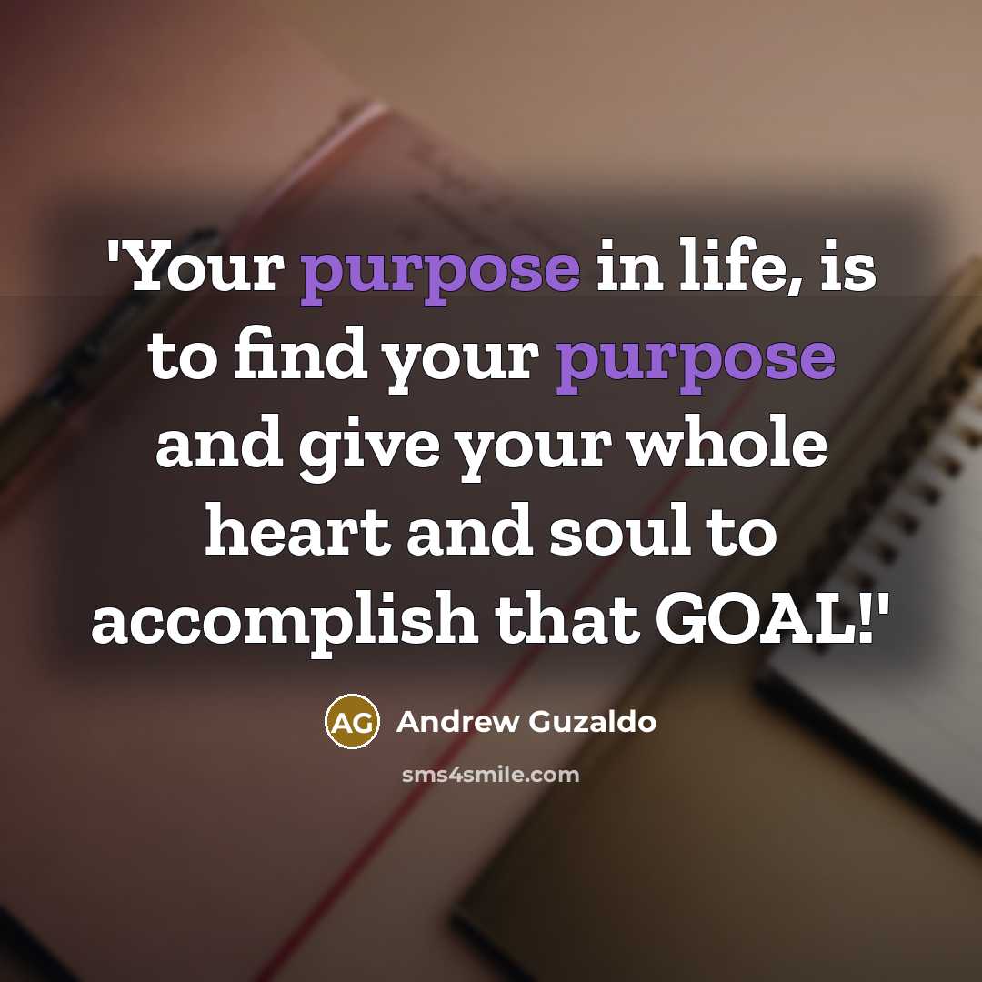 “'Your purpose in life, is to find your purpose and…” quote by Andrew Guzaldo