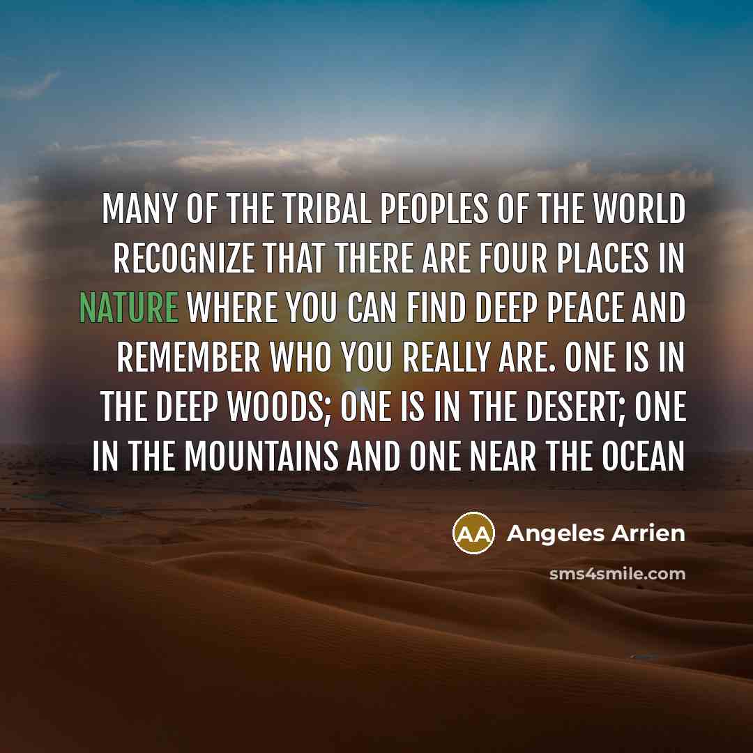 “Many of the tribal peoples of the world recognize that…” quote by Angeles Arrien