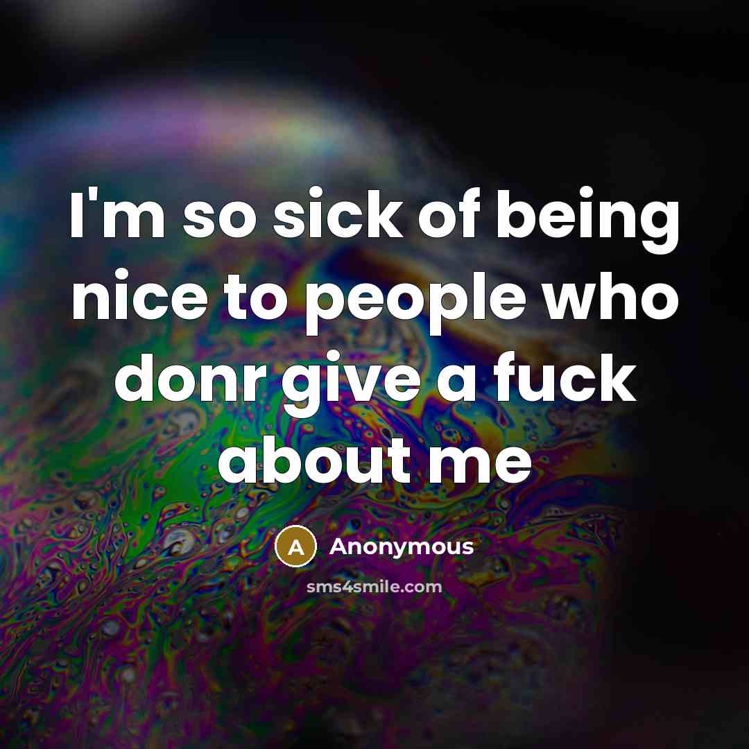 “I'm so sick of being nice to people who donr…” quote by Anonymous