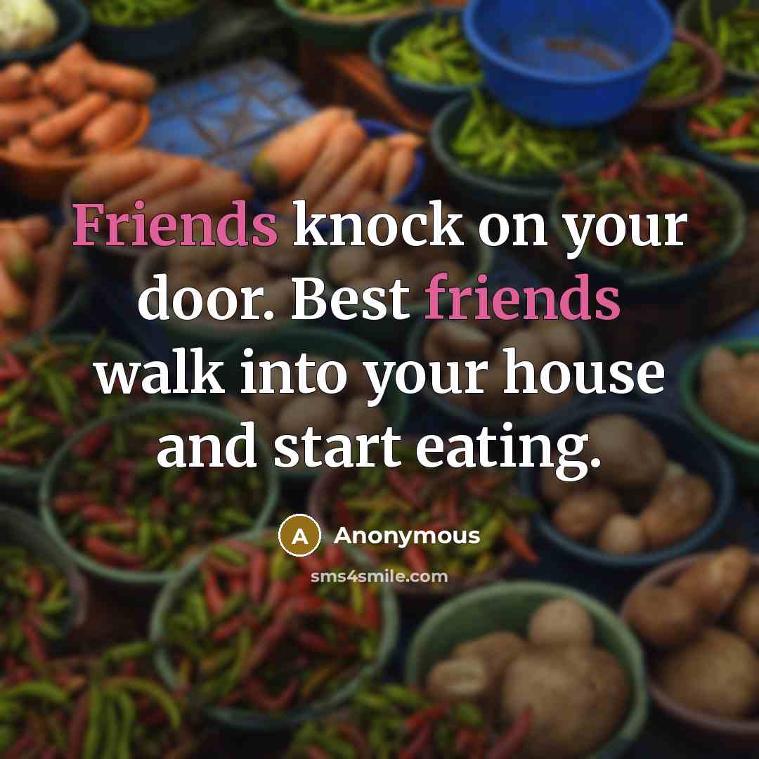 “Friends knock on your door. Best friends walk into your…” quote by Anonymous
