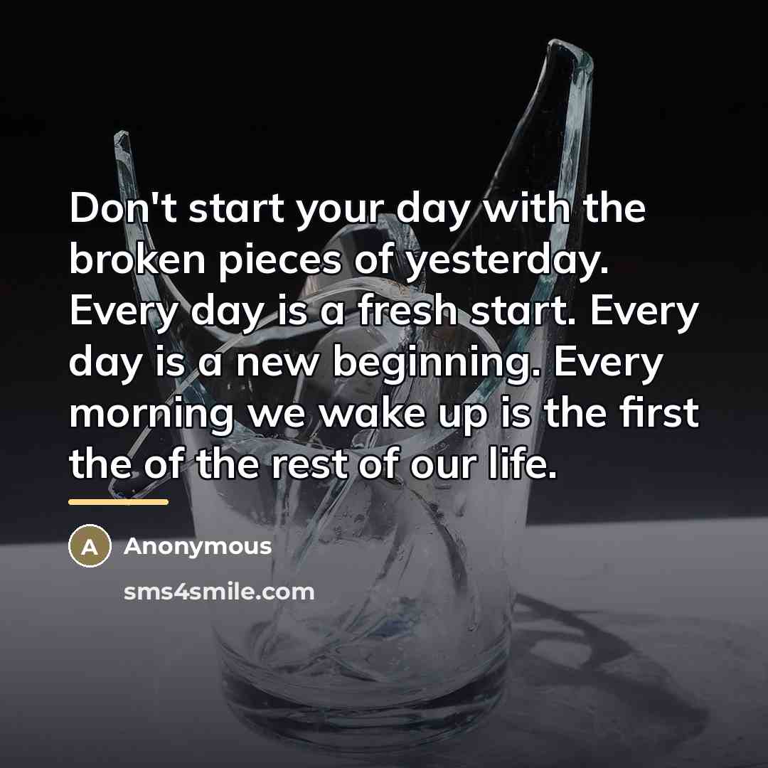 “Don't start your day with the broken pieces of yesterday.…” quote by Anonymous