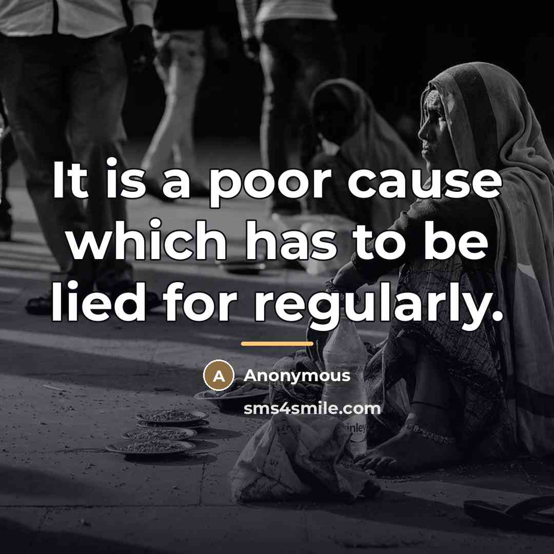 “It is a poor cause which has to be lied…” quote by Anonymous