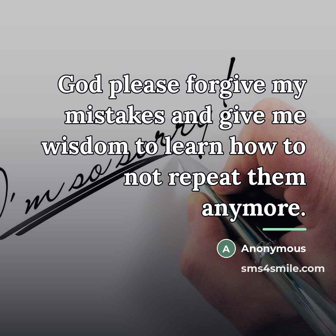 “God please forgive my mistakes and give me wisdom to…” quote by Anonymous