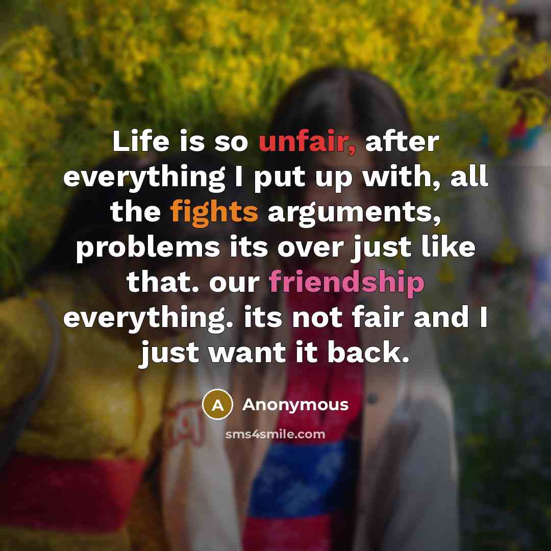 “Life is so unfair, after everything I put up with,…” quote by Anonymous
