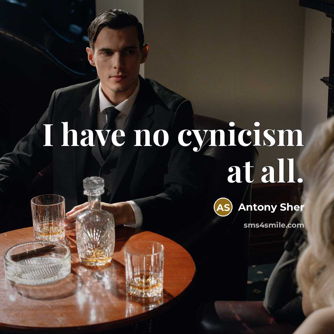 “I have no cynicism at all.…” quote by Antony Sher