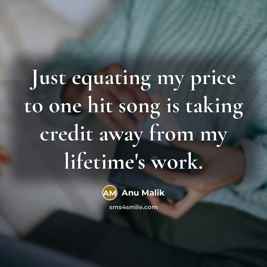 “Just equating my price to one hit song is taking…” quote by Anu Malik