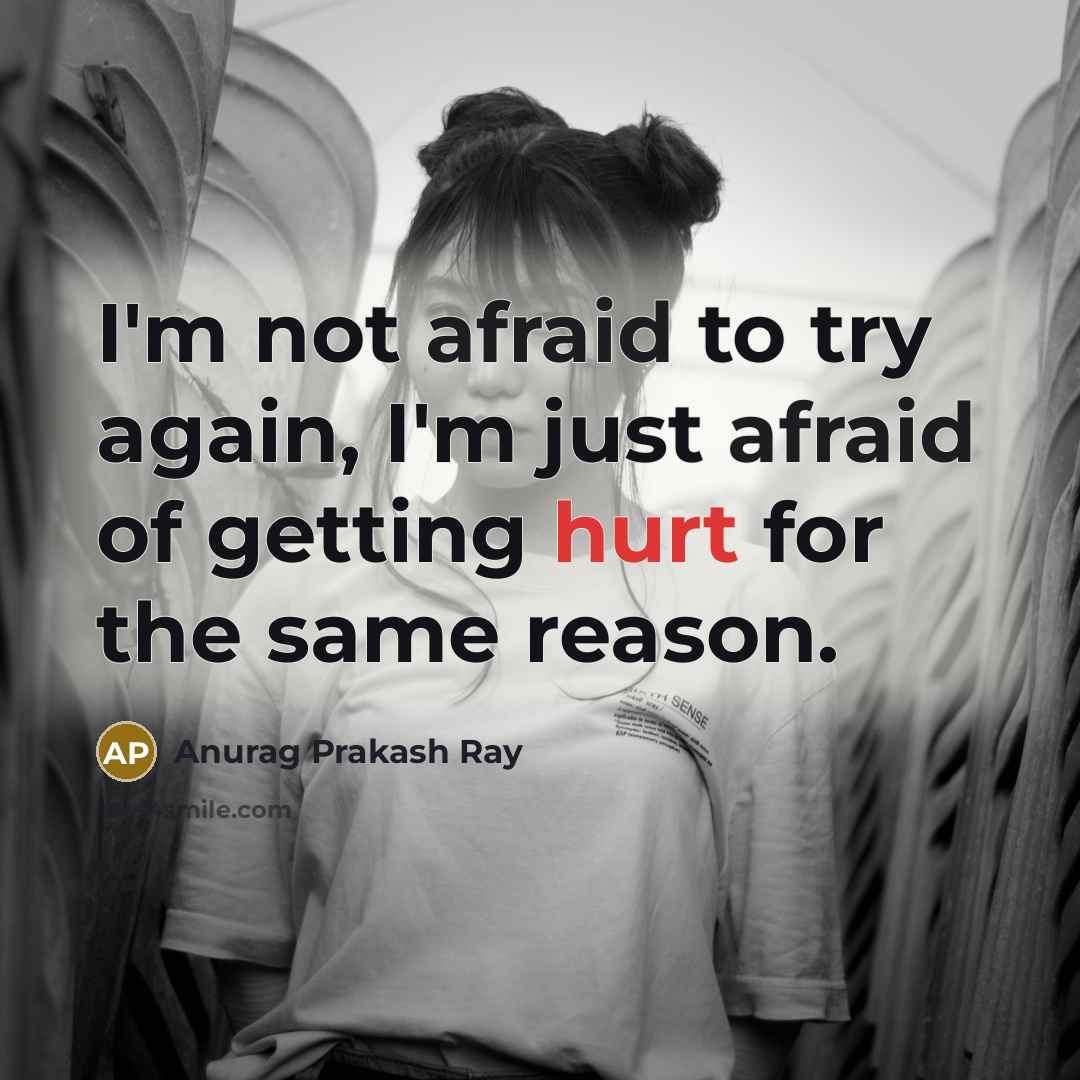 “I'm not afraid to try again, I'm just afraid of…” quote by Anurag Prakash Ray