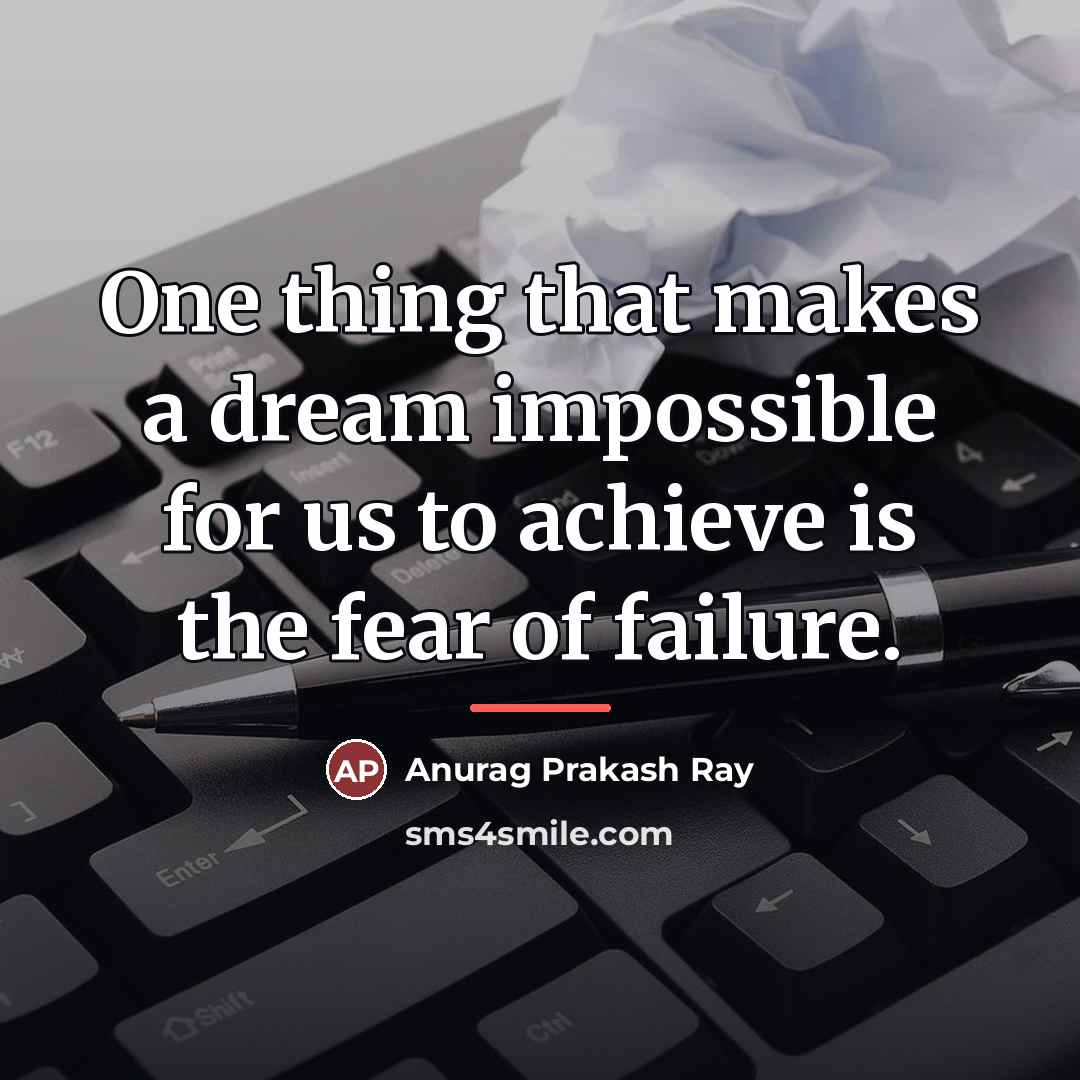 “One thing that makes a dream impossible for us to…” quote by Anurag Prakash Ray