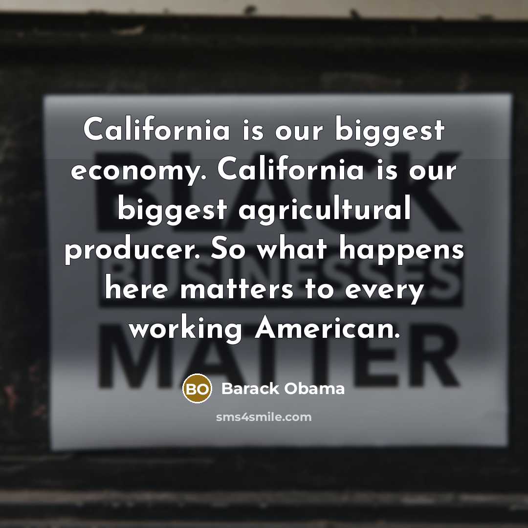 “California is our biggest economy. California is our biggest agricultural…” quote by Barack Obama