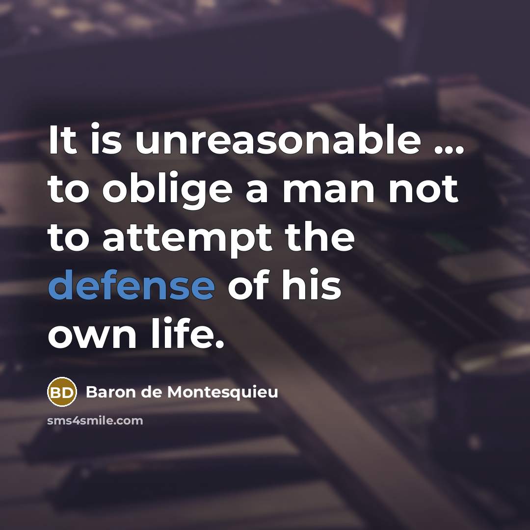 “It is unreasonable ... to oblige a man not to…” quote by Baron de Montesquieu
