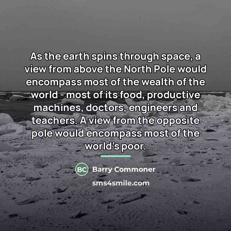 “As the earth spins through space, a view from above…” quote by Barry Commoner