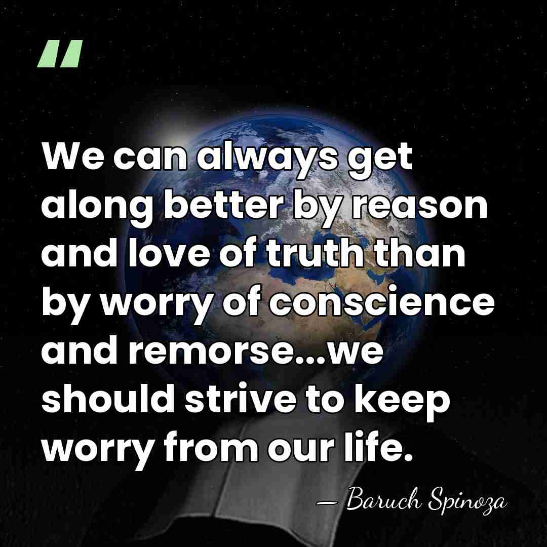 We can always get along better by reason and love of truth&hellip; - Baruch Spinoza
