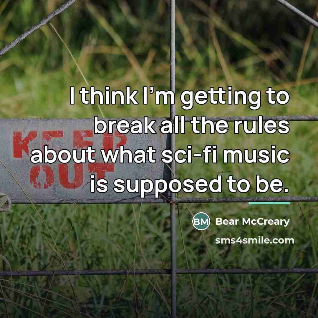 “I think I'm getting to break all the rules about…” quote by Bear McCreary