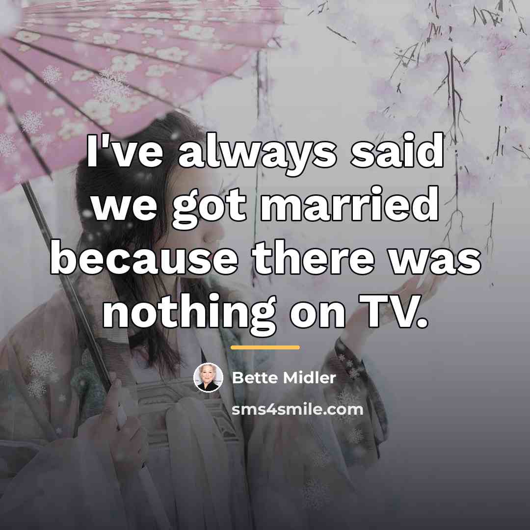 “I've always said we got married because there was nothing…” quote by Bette Midler