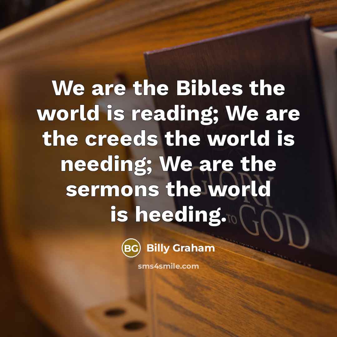 “We are the Bibles the world is reading; We are…” quote by Billy Graham