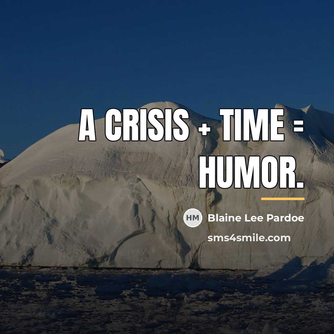 “A crisis + time = humor.…” quote by Blaine Lee Pardoe