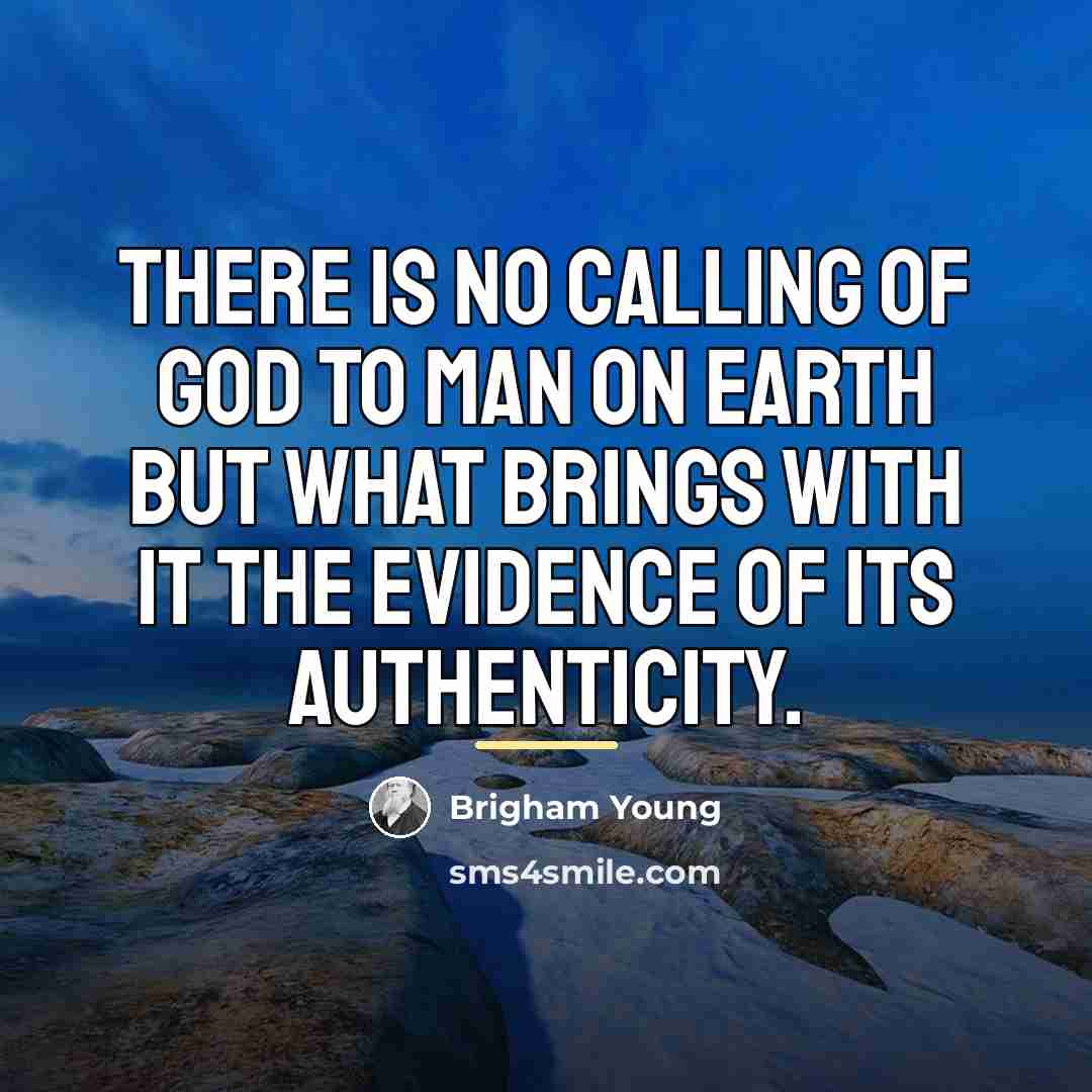 “There is no calling of God to man on earth…” quote by Brigham Young
